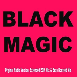 Black Magic (Original Radio Version, Extended EDM Mix & Bass Boosted Mix)