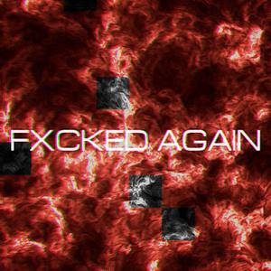 FXCKED AGAIN (Explicit)