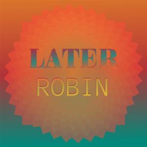 Later Robin