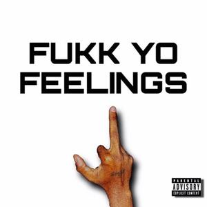 Fukk Yo Feelings (Explicit)