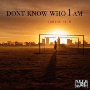 DONT KNOW WHO I AM (feat. Protag Slim) [Explicit]