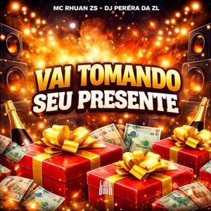 Vai Tomando Seu Presente (Explicit)