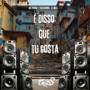 É Disso Que Tu Gosta (Explicit)