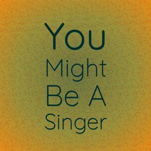 You Might Be A Singer