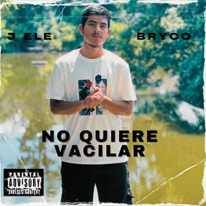 No Quiere Vacilar (feat. Bryco) (Explicit)