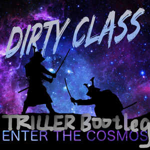 Dirty Class - Enter The Cosmos（Triller Bootleg）