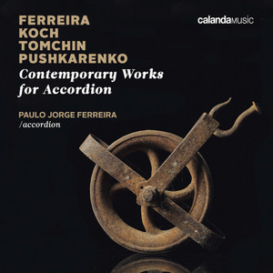 Contemporary Works for Accordion. Ferreira, Koch, Tomchin, Pushkarenko.