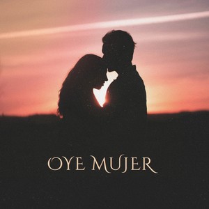 OYE MUJER