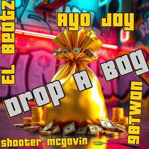 drop a bag (feat. Shooter Mcgavin, El beetz & AYO J.A.Y) (Explicit)