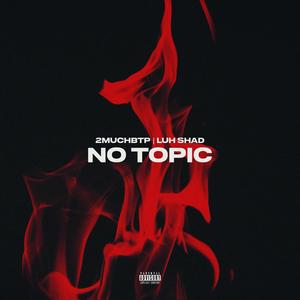 NO TOPIC (feat. Luh Shad) [Explicit]