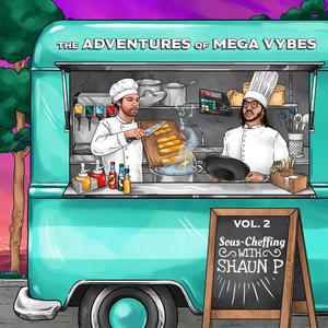 The Adventures of Mega Vybes, Vol. 2: Sous-Cheffing with Shaun P (Explicit)