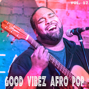 Good Vibez Afro Pop, Vol. 27