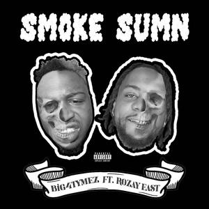 Big 4tymez - Smoke sumn (feat. Rozay East) (Explicit)