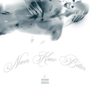Never Knew Better (Explicit)