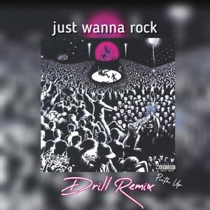 Just wanna rock (Drill Remix) [Explicit]