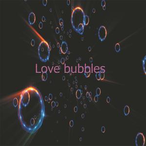 Love bubbles