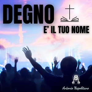 Degno e' il tuo nome