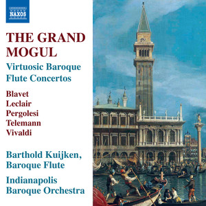 Flute Concertos - BLAVET, M. / LECLAIR, J.-M. / PERGOLESI, G.B. / TELEMANN, G.P. (The Grand Mogul) [B. Kuijken, Indianapolis Baroque Orchestra]