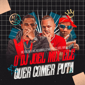 O Dj Joel Mix Ele Quer Comer Puta (Explicit)