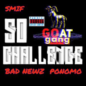 So Goat CHALLENGE FREESTYLE (feat. Bad Newz & Ponomo) [Explicit]