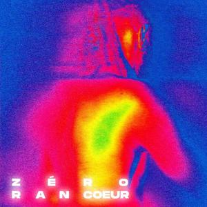 Zéro Rancoeur (Explicit)