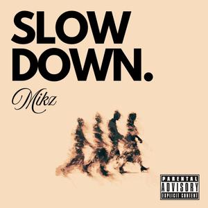 SLOW DOWN