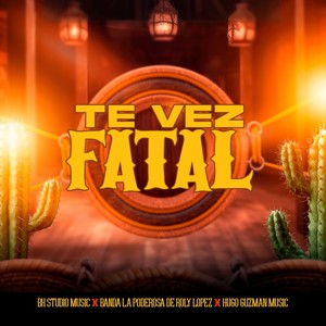 TE VEZ FATAL