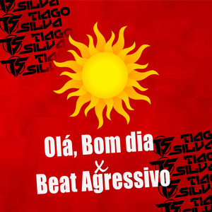 Olá, bom dia x Beat Agressivo