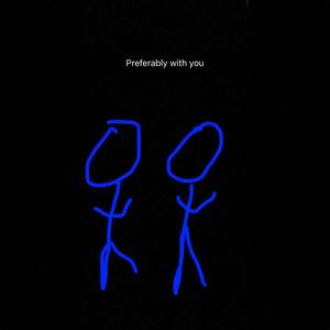 Preferably with you (Explicit)