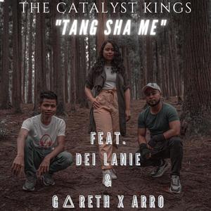 The Catalyst Kings - Tang Sha Me(feat. Dei Lanie & GΔreth x Arro)