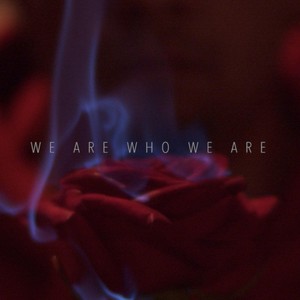 We Are Who We Are