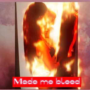 MADE ME BLEED (Explicit)