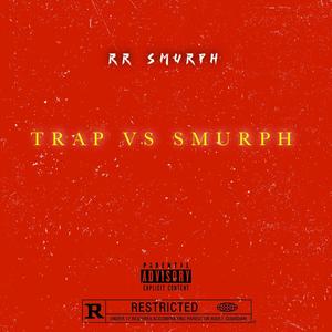 Trap Vs Smurph (Explicit)