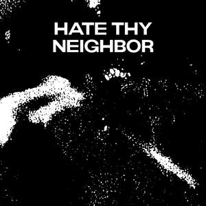 HATE THY NEIGHBOR (Explicit)