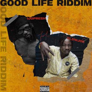 Good Life Riddim(feat. Flowjoe) (Explicit)