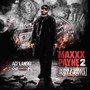 Maxxx Payne 2: Born 2 Shoot*Built 2 Hustle (Explicit)