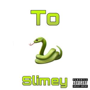 To Slimey