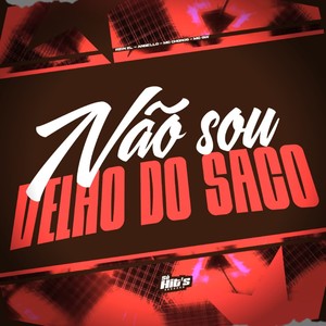 Não Sou Velho do Saco (Explicit)