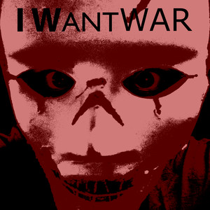 I WANT WAR