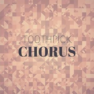 Toothpick Chorus