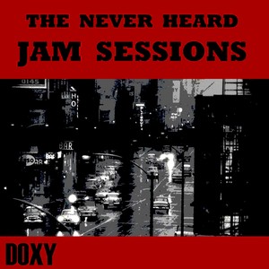 The Never Heard Jam Sessions (Doxy Collection)