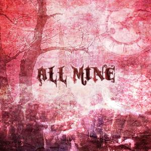 ALL MINE (feat. Heziver) (Explicit)