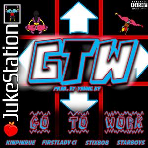 GTW (Go To Work) (feat. Thee First Lady Ci, Stix 808 & Arrow and Lee) (Explicit)