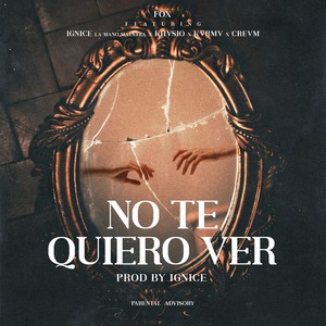 No Te Quiero Ver (feat. Kvrmv, Khvsio, Crevm & Ignice la Mano Maestra) [Explicit]