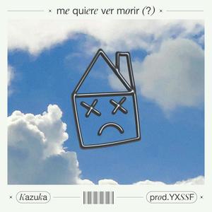 me quiere ver morir (?) (feat. YXSSF)
