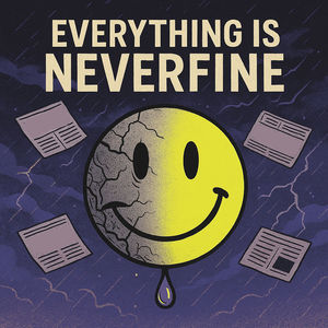 Everything Is Neverfine