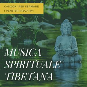 Musica spirituale tibetana: Canzoni per fermare i pensieri negativi