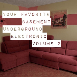 Your Favorite Basement: Underground Electronic Vol 2