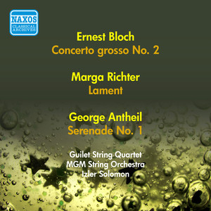 Bloch, E.: Concerto Grosso No. 2 / Richter, M.: Lament / Antheil, G.: Serenade No. 1 (Mgm String Orchestra, I. Solomon) [1956]