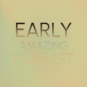 Early Amazing Playlist